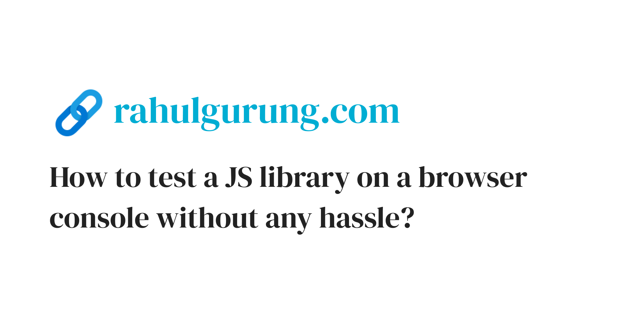 how-to-test-a-js-library-on-a-browser-console-without-any-hassle